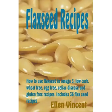 Flaxseed Recipes: How to use flaxseed in omega 3, low carb, wheat free, egg free, celiac disease and gluten free recipes. Includes 36 flax seed recipe