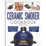 Ceramic Smoker Cookbook: Ultimate Smoker Cookbook for Real Pitmasters, Irresistible Recipes for Your Ceramic Smoker