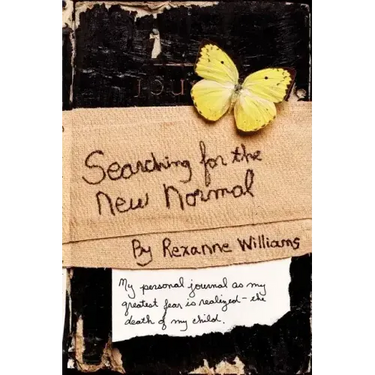 Searching for the New Normal: My Personal Journal as My Greatest Fear Is Realized--The Death of My Child.