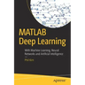 MATLAB Deep Learning: With Machine Learning, Neural Networks and Artificial Intelligence