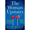The Woman Upstairs: A completely gripping psychological thriller packed with twists
