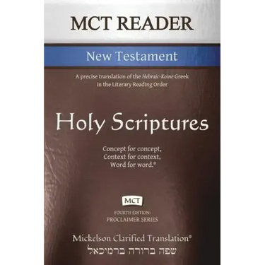 MCT Reader New Testament, Mickelson Clarified: A precise translation of the Hebraic-Koine Greek in the Literary Reading Order