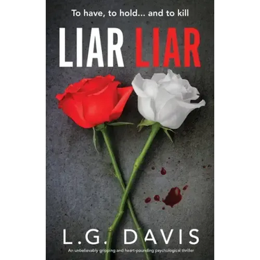 Liar Liar: An unbelievably gripping and heart-pounding psychological thriller