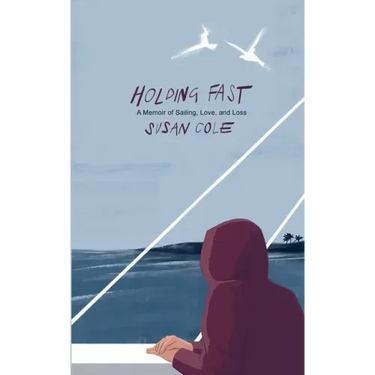 Holding Fast: A Memoir of Sailing, Love, and Loss