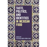 Taste, Politics, and Identities in Mexican Food