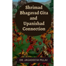 Shrimad Bhagavad Gita and Upanishad Connection