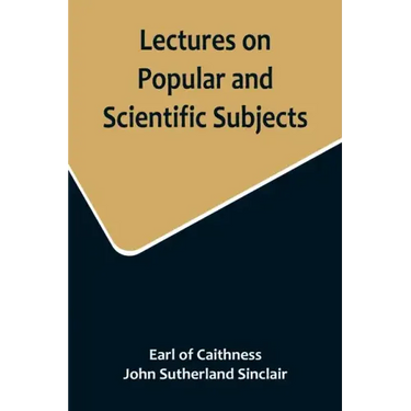 Lectures on Popular and Scientific Subjects