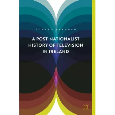 A Post-Nationalist History of Television in Ireland