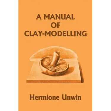 A Manual of Clay-Modelling (Yesterday's Classics)