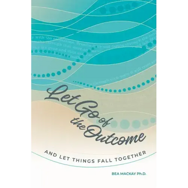 Let Go of the Outcome and Let Things Fall Together