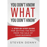 You Don't Know What You Don't Know: A Step-by-Step Guide For Getting the Most From the Sale of Your Business