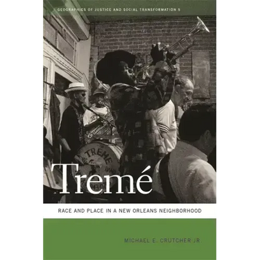 Tremé: Race and Place in a New Orleans Neighborhood