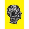 The Customer Mindset: Thinking Like Your Customer To Create Remarkable Results