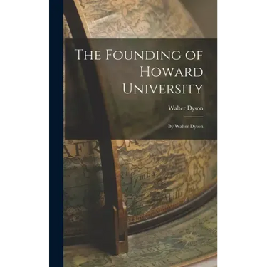 The Founding of Howard University: By Walter Dyson