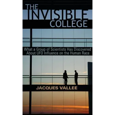The Invisible College: What a Group of Scientists Has Discovered About UFO Influence on the Human Race