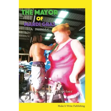 The Mayor of Mardi Gras: A Memoir