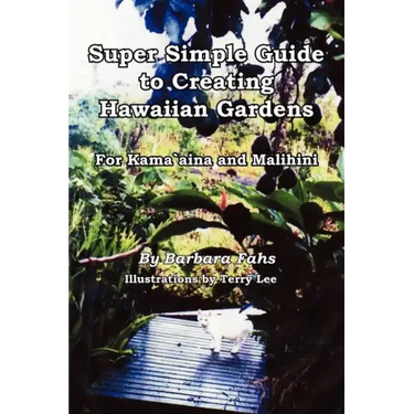 Super Simple Guide to Creating Hawaiian Gardens: For Kama`aina and Malihini