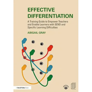 Effective Differentiation: A Training Guide to Empower Teachers and Enable Learners with Send and Specific Learning Difficulties