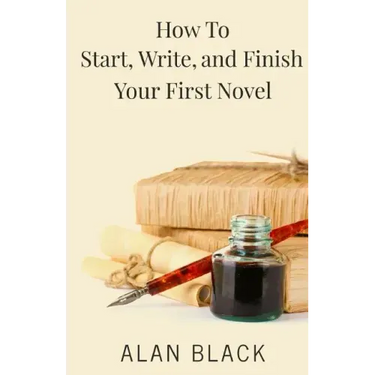 How to Start, Write, and Finish Your First Novel