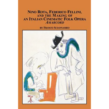 Nino Rota, Federico Fellini, and the Making of an Italian Cinematic Folk Opera Amarcord