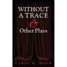 WITHOUT A TRACE & Other Plays
