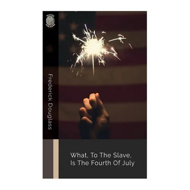 What, to the Slave, Is the Fourth of July