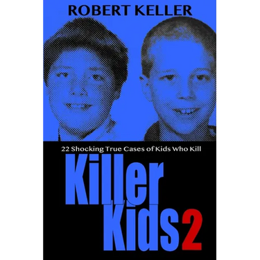 Killer Kids Volume 2: 22 Shocking True Crime Cases of Kids Who Kill