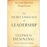 The Secret Language of Leadership: How Leaders Inspire Action Through Narrative