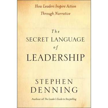 The Secret Language of Leadership: How Leaders Inspire Action Through Narrative