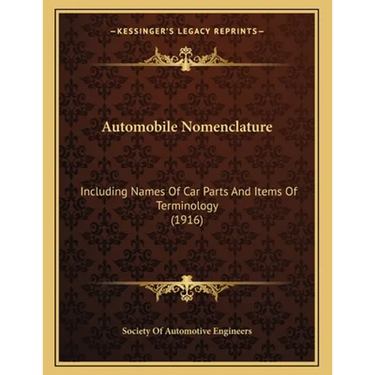 Automobile Nomenclature: Including Names Of Car Parts And Items Of Terminology (1916)