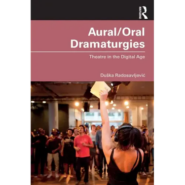 Aural/Oral Dramaturgies: Theatre in the Digital Age