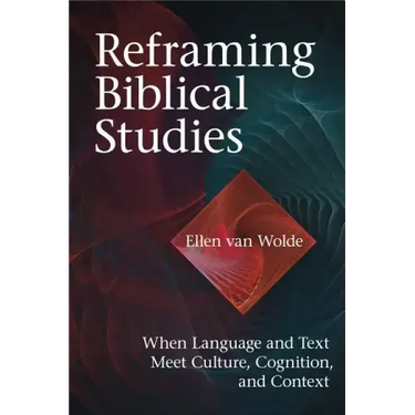Reframing Biblical Studies: When Language and Text Meet Culture, Cognition, and Context
