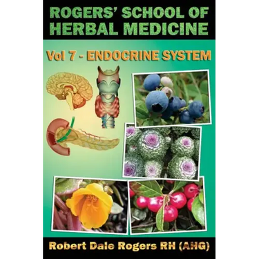Rogers' School of Herbal Medicine Volume Seven: Endocrine System
