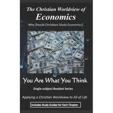 The Christian Worldview of ECONOMICS: Why Should Christians Study Economics?