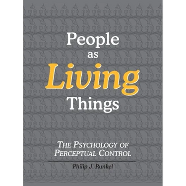 People as Living Things; The Psychology of Perceptual Control
