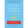 How the Body Knows Its Mind: The Surprising Power of the Physical Environment to Influence How You Think and Feel