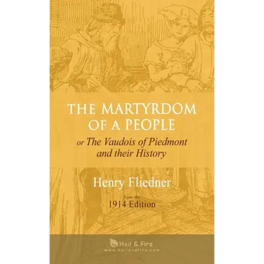 The Martyrdom of a People: or The Vaudois of Piedmont and their History