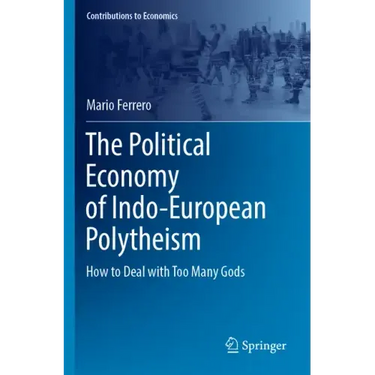 The Political Economy of Indo-European Polytheism: How to Deal with Too Many Gods