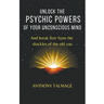 Unlock The Psychic Powers Of Your Unconsious Mind