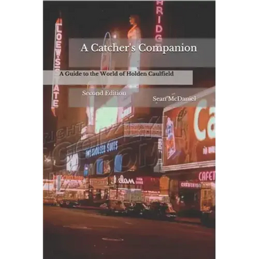 A Catcher's Companion: A Guide to the World of Holden Caulfield: Second Edition