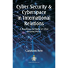 Cyber Security & Cyberspace in International Relations: A Roadmap for India's Cyber Security Policy