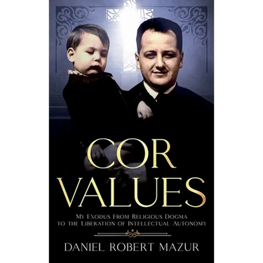 COR Values: My Exodus From Religious Dogma to the Liberation of Intellectual Autonomy