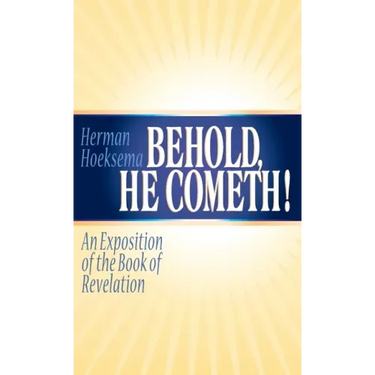 Behold, He Cometh: An Exposition of the Book of Revelation