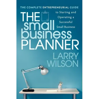 The Small Business Planner: The Complete Entrepreneurial Guide to Starting and Operating a Successful Small Business