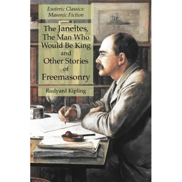 The Janeites, The Man Who Would Be King and Other Stories of Freemasonry: Esoteric Classics: Masonic Fiction
