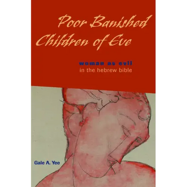 Poor Banished Children of Eve: Woman as Evil in the Hebrew Bible