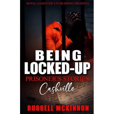Being Locked-Up: Prisoner's Stories: Cashville