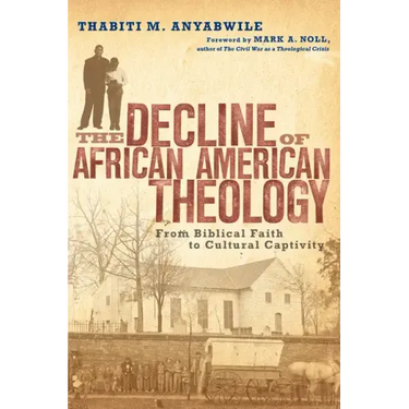 The Decline of African American Theology: From Biblical Faith to Cultural Captivity