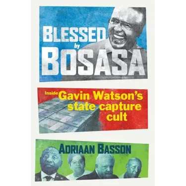 Blessed by Bosasa: Inside Gavin Watson's State Capture Cult