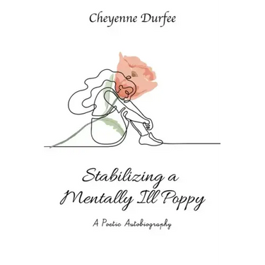 Stabilizing a Mentally Ill Poppy: A Poetic Autobiography